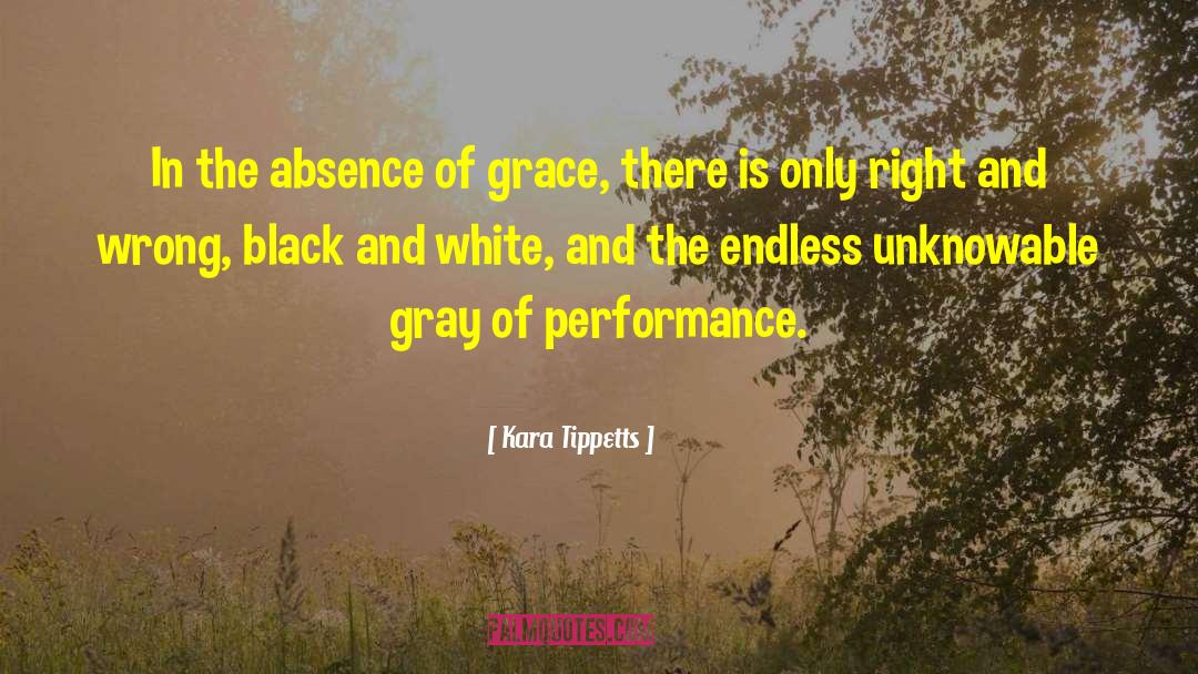 Kara Tippetts Quotes: In the absence of grace,