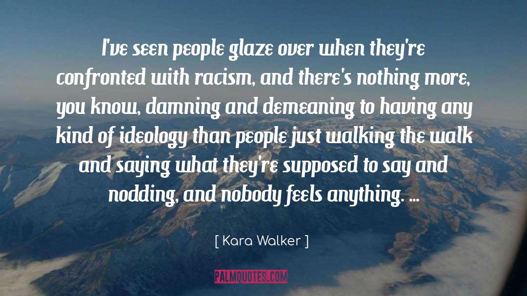 Kara Walker Quotes: I've seen people glaze over