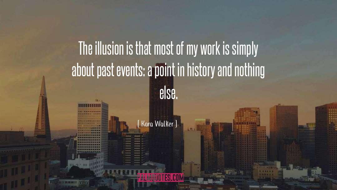 Kara Walker Quotes: The illusion is that most