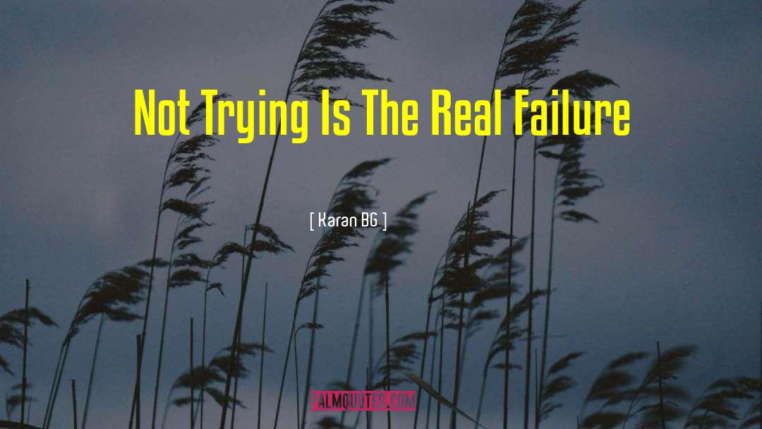 Karan BG Quotes: Not Trying Is The Real