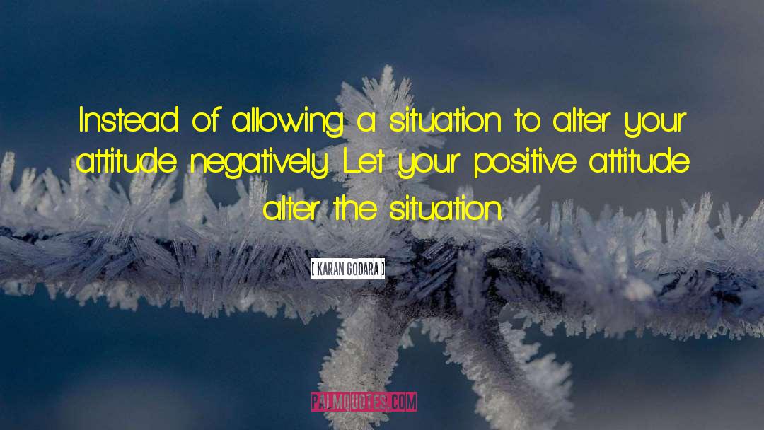 Karan Godara Quotes: Instead of allowing a situation