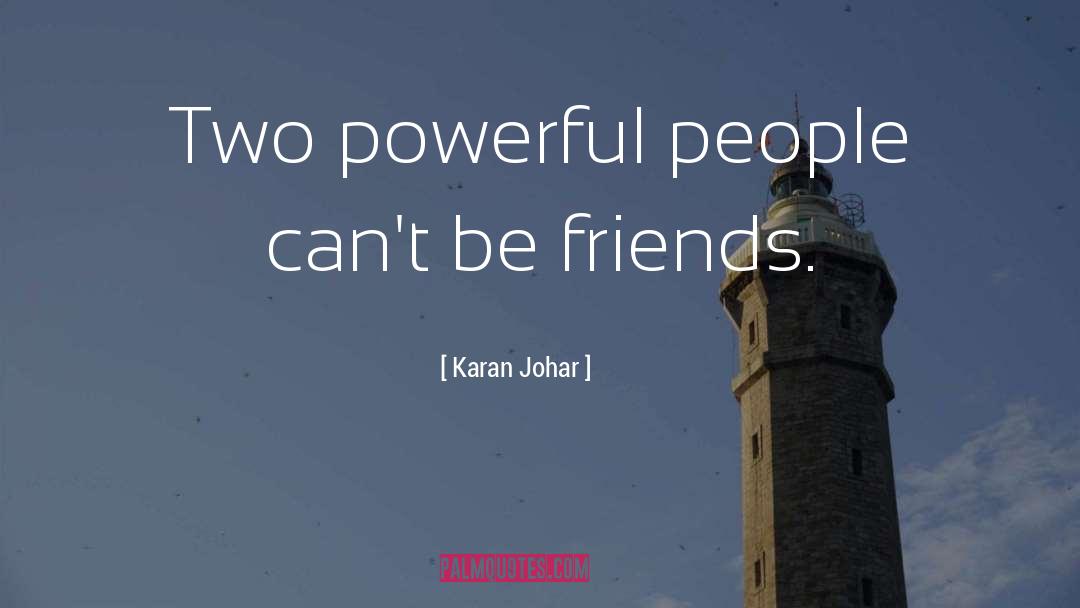 Karan Johar Quotes: Two powerful people can't be
