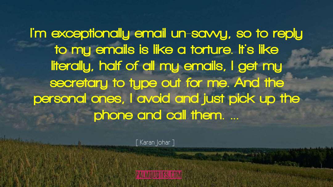 Karan Johar Quotes: I'm exceptionally email un-savvy, so
