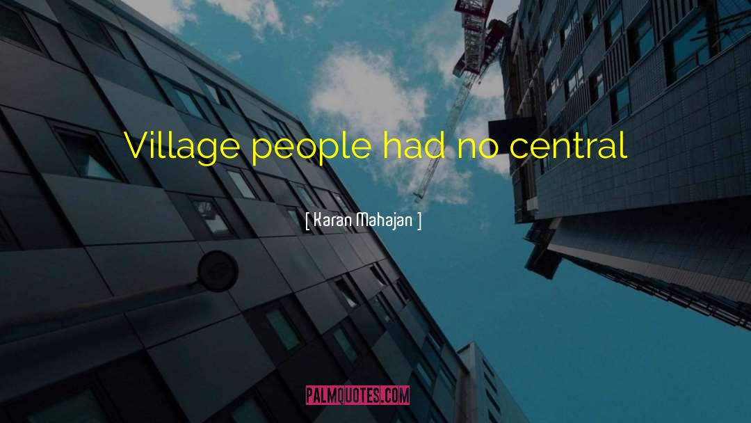 Karan Mahajan Quotes: Village people had no central