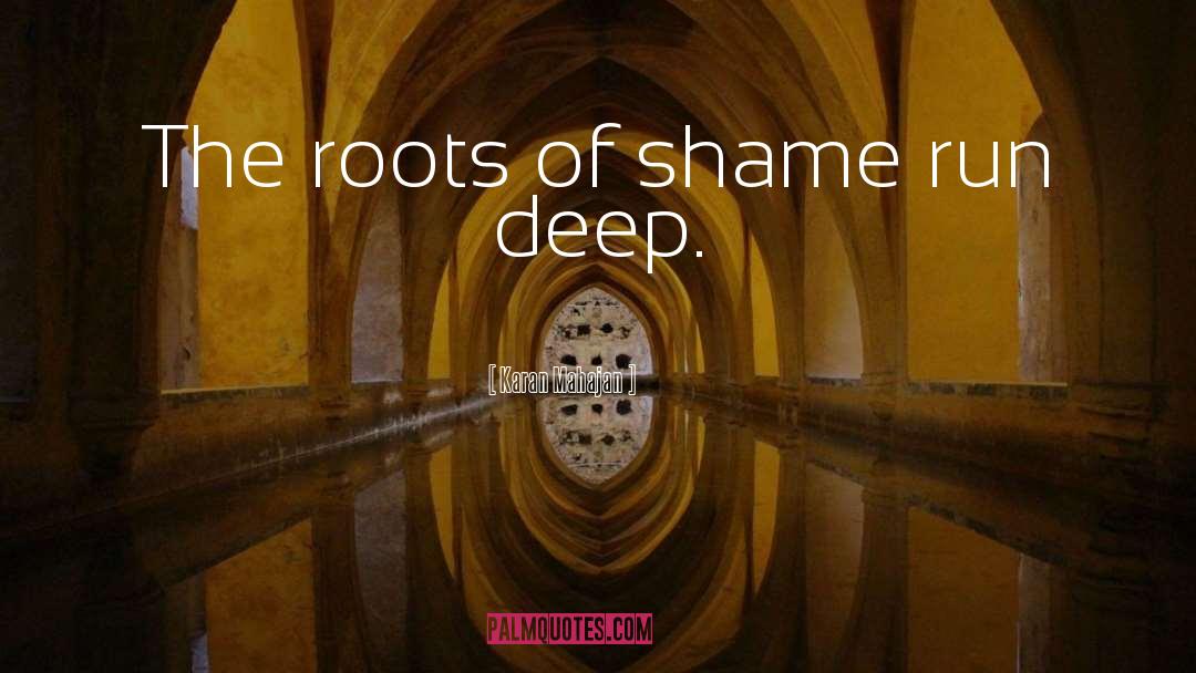 Karan Mahajan Quotes: The roots of shame run