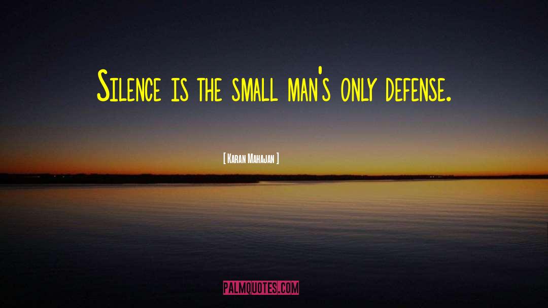 Karan Mahajan Quotes: Silence is the small man's