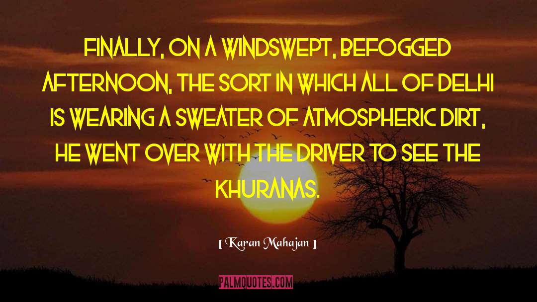 Karan Mahajan Quotes: Finally, on a windswept, befogged