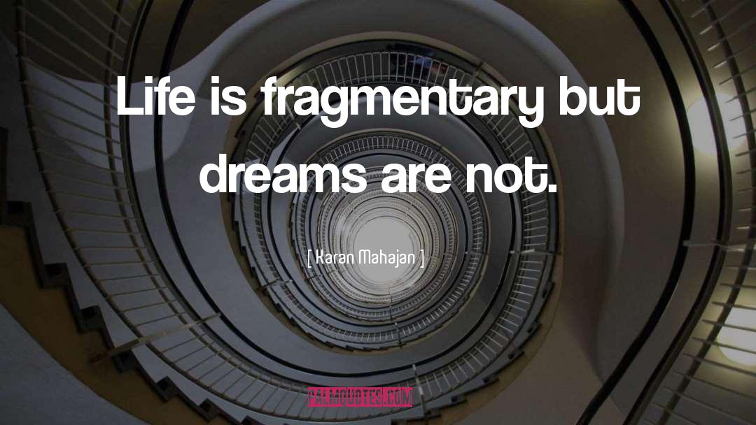 Karan Mahajan Quotes: Life is fragmentary but dreams