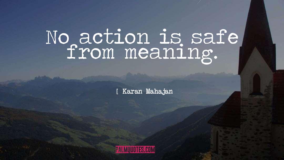 Karan Mahajan Quotes: No action is safe from