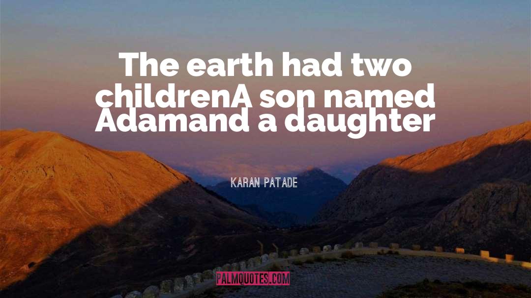 Karan Patade Quotes: The earth had two children<br