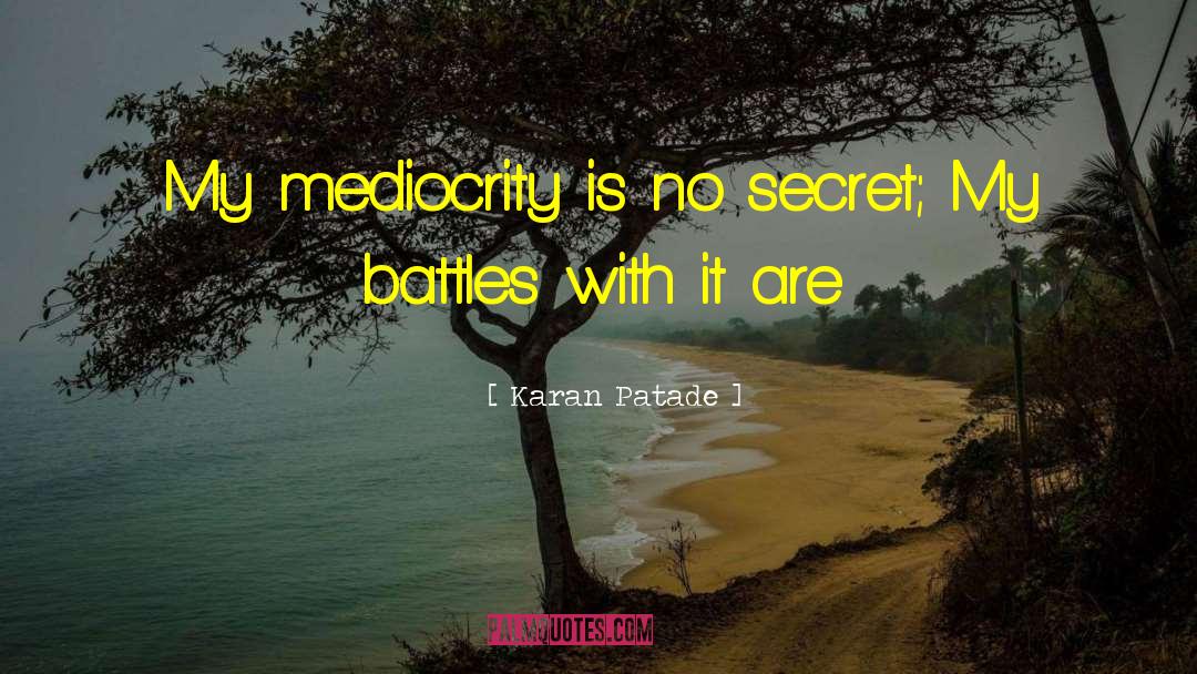 Karan Patade Quotes: My mediocrity is no secret;