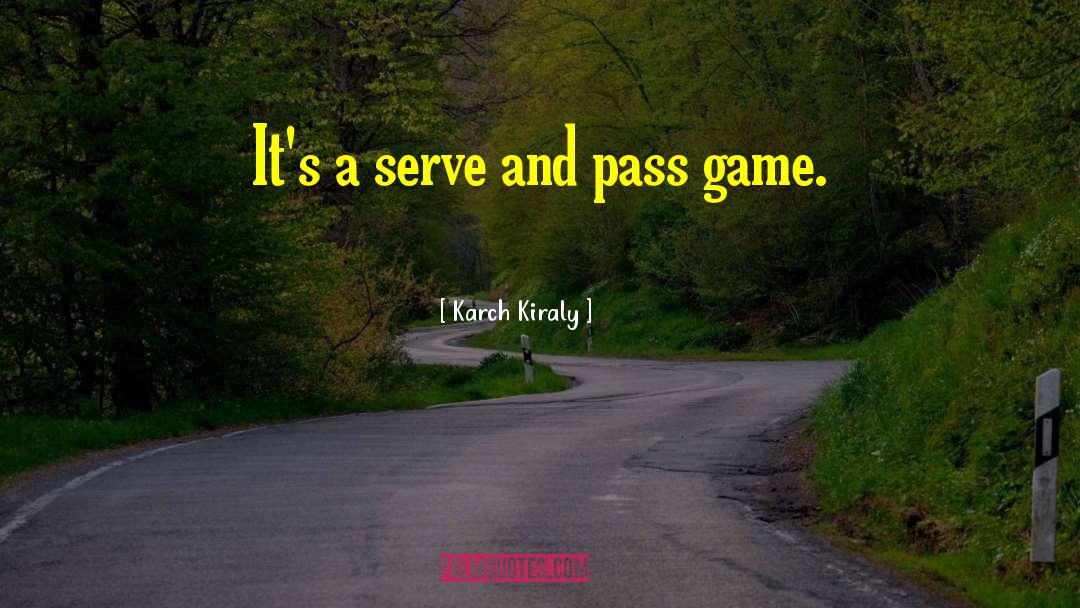 Karch Kiraly Quotes: It's a serve and pass
