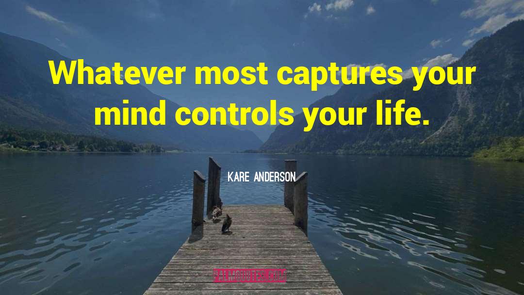Kare Anderson Quotes: Whatever most captures your mind