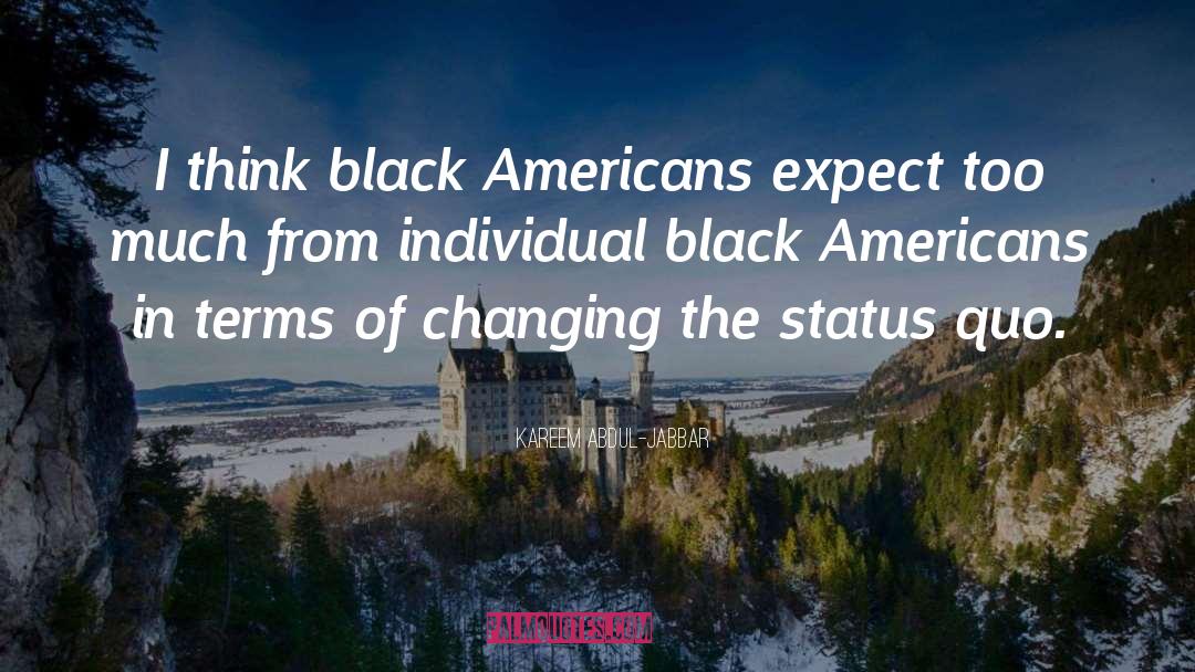 Kareem Abdul-Jabbar Quotes: I think black Americans expect