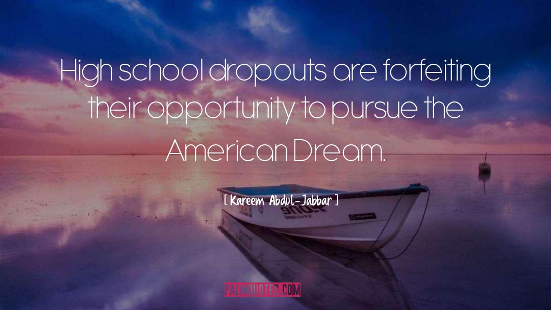 Kareem Abdul-Jabbar Quotes: High school dropouts are forfeiting