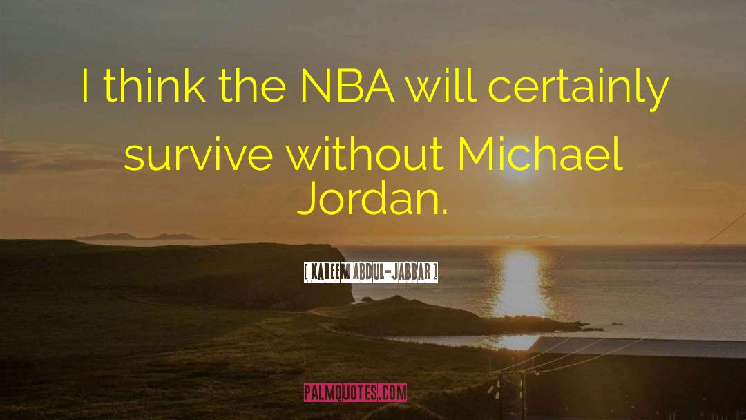 Kareem Abdul-Jabbar Quotes: I think the NBA will