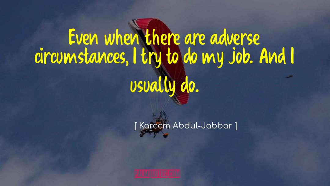 Kareem Abdul-Jabbar Quotes: Even when there are adverse