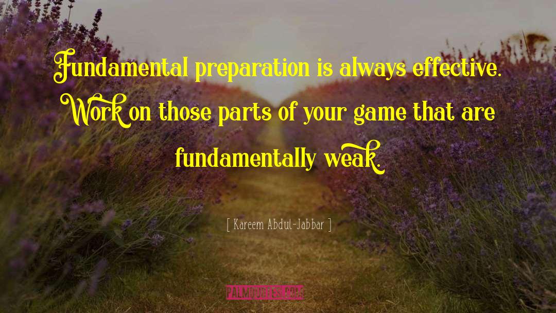 Kareem Abdul-Jabbar Quotes: Fundamental preparation is always effective.