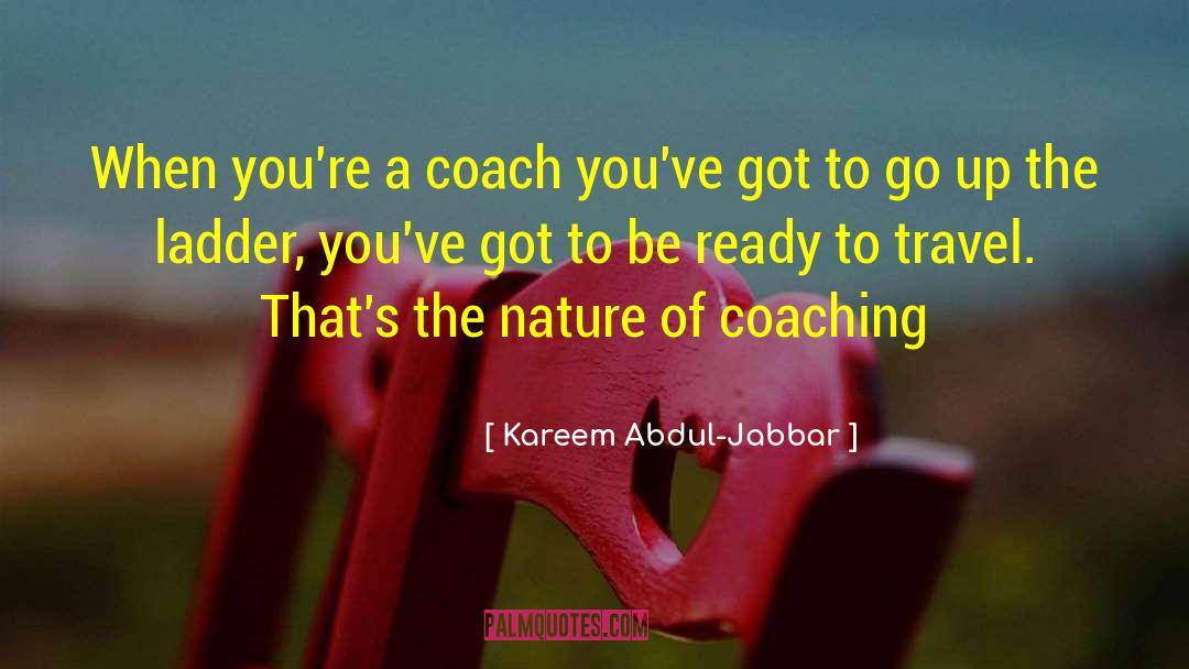 Kareem Abdul-Jabbar Quotes: When you're a coach you've