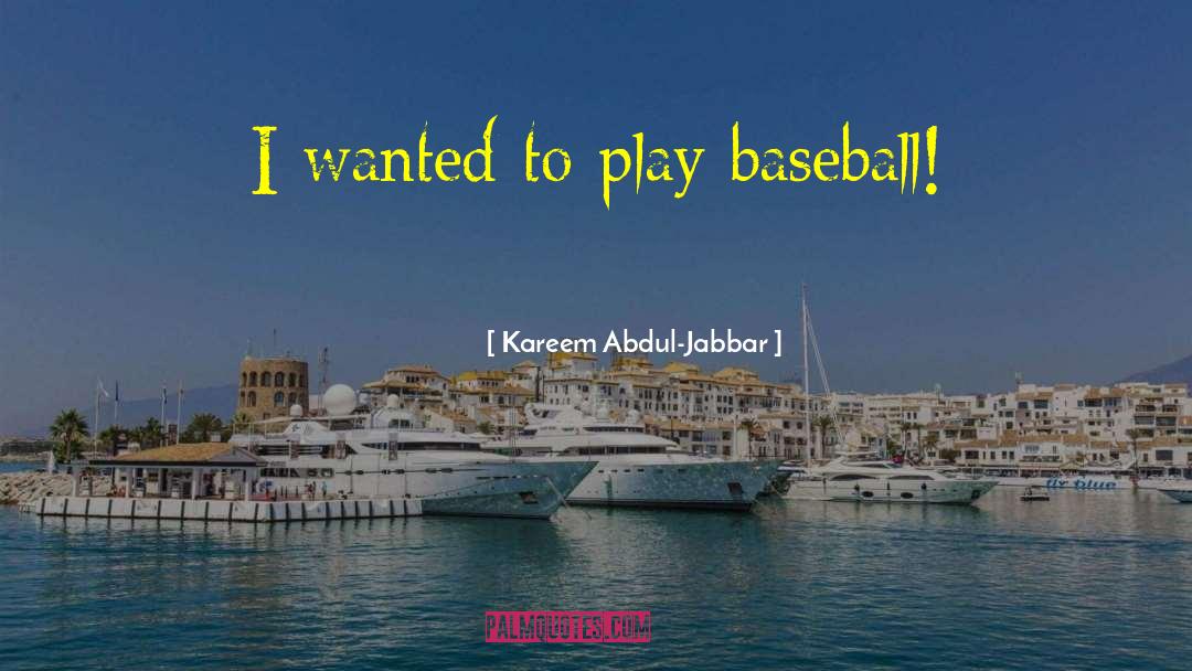 Kareem Abdul-Jabbar Quotes: I wanted to play baseball!