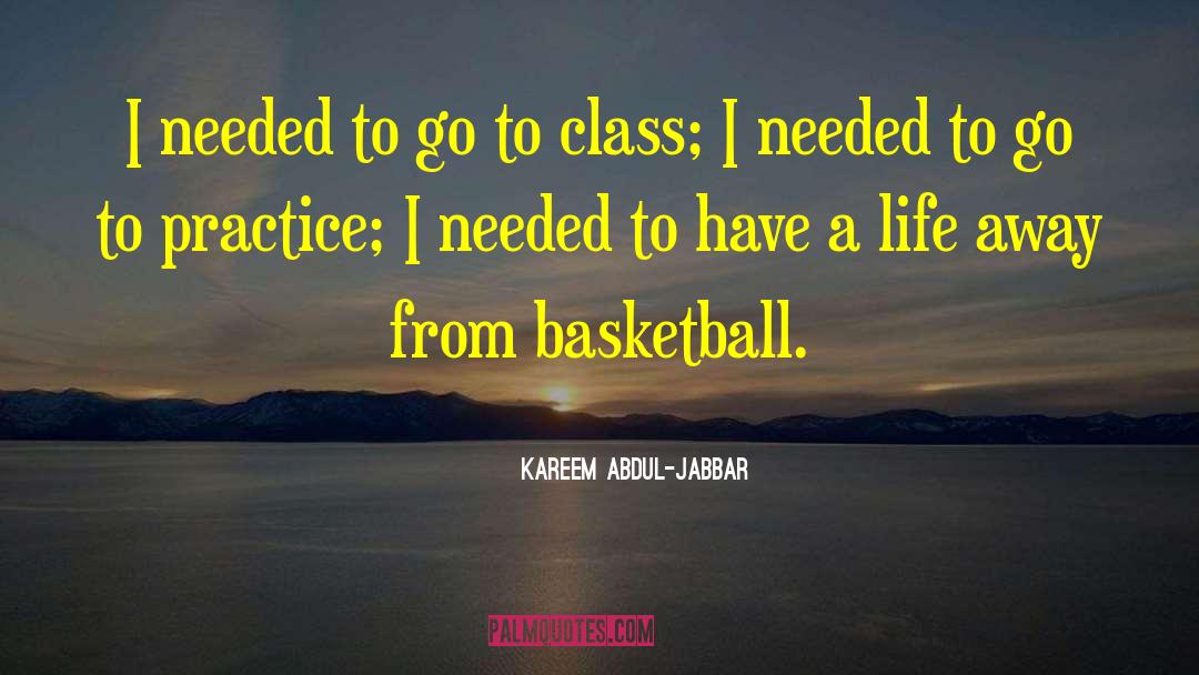 Kareem Abdul-Jabbar Quotes: I needed to go to