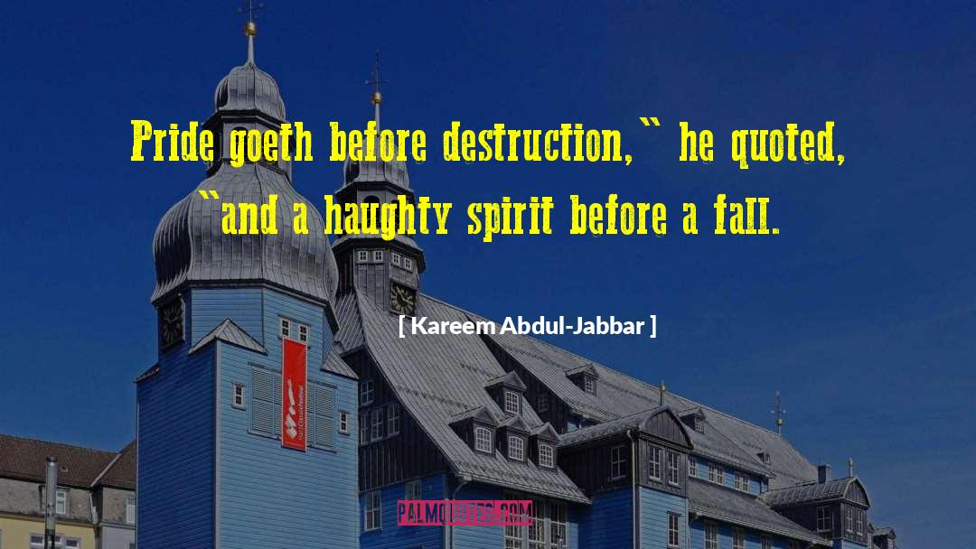 Kareem Abdul-Jabbar Quotes: Pride goeth before destruction,