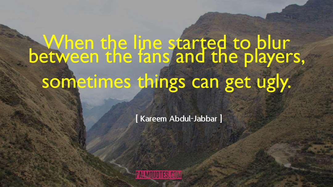 Kareem Abdul-Jabbar Quotes: When the line started to