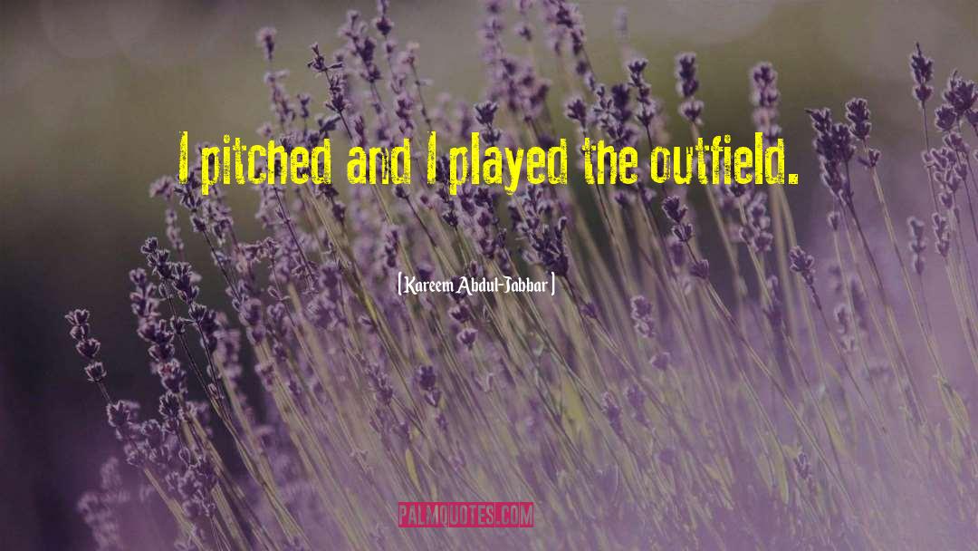 Kareem Abdul-Jabbar Quotes: I pitched and I played