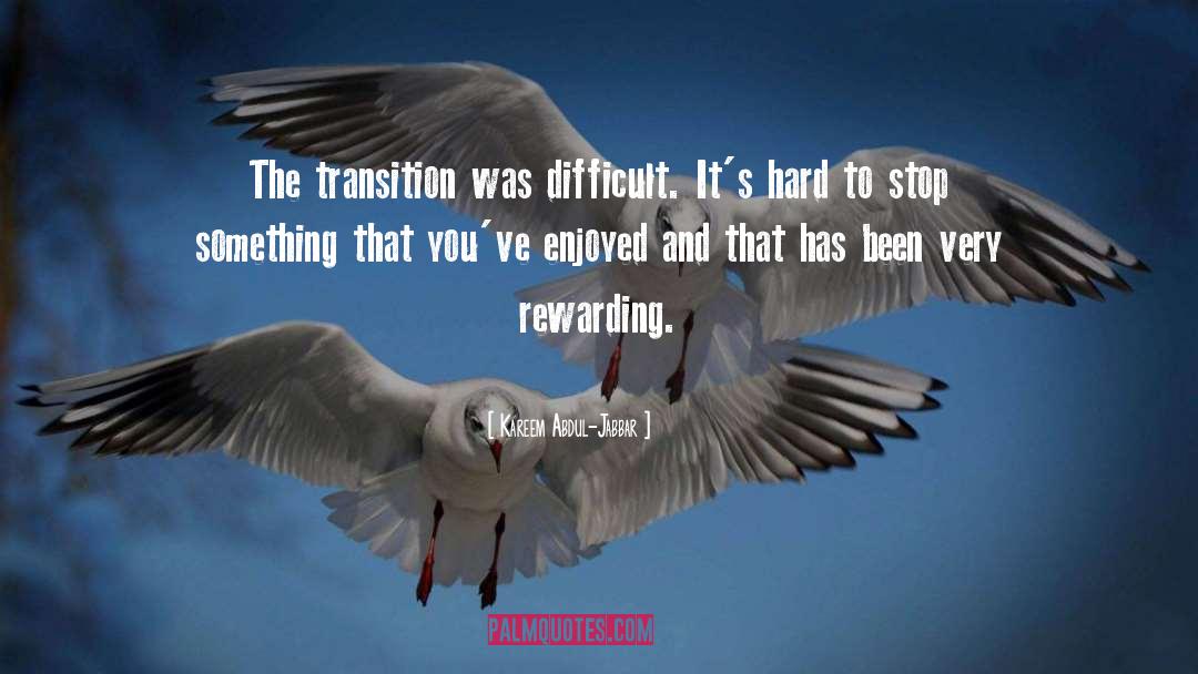 Kareem Abdul-Jabbar Quotes: The transition was difficult. It's