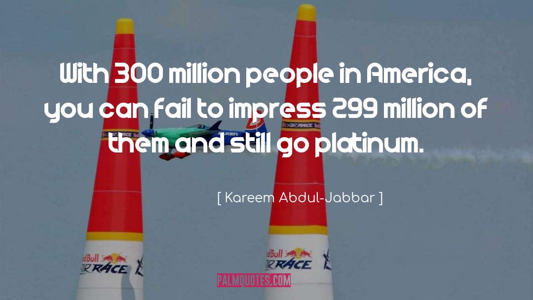 Kareem Abdul-Jabbar Quotes: With 300 million people in