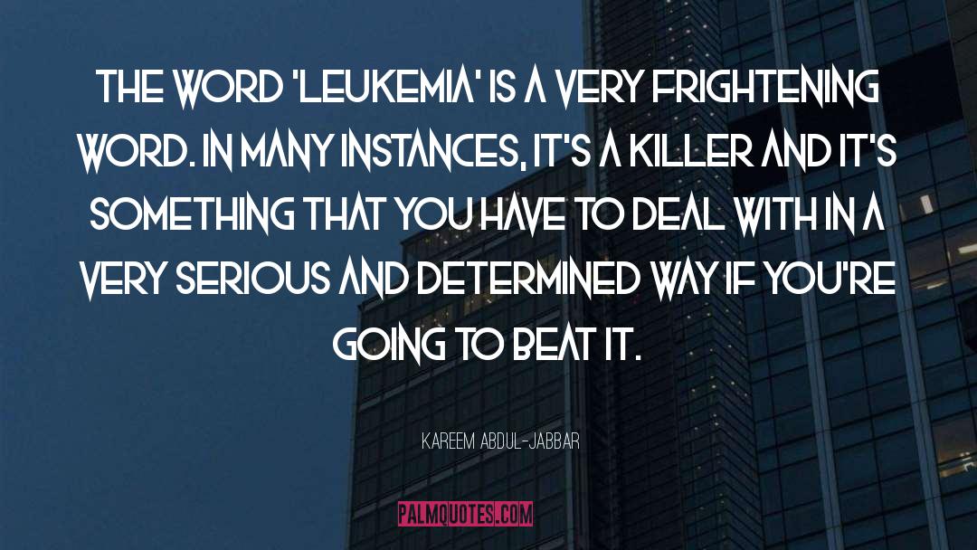 Kareem Abdul-Jabbar Quotes: The word 'leukemia' is a
