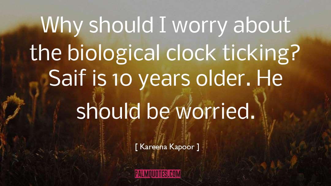 Kareena Kapoor Quotes: Why should I worry about