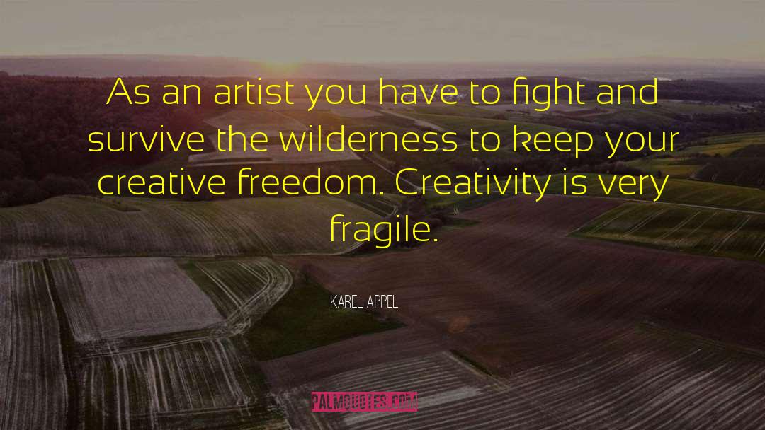 Karel Appel Quotes: As an artist you have