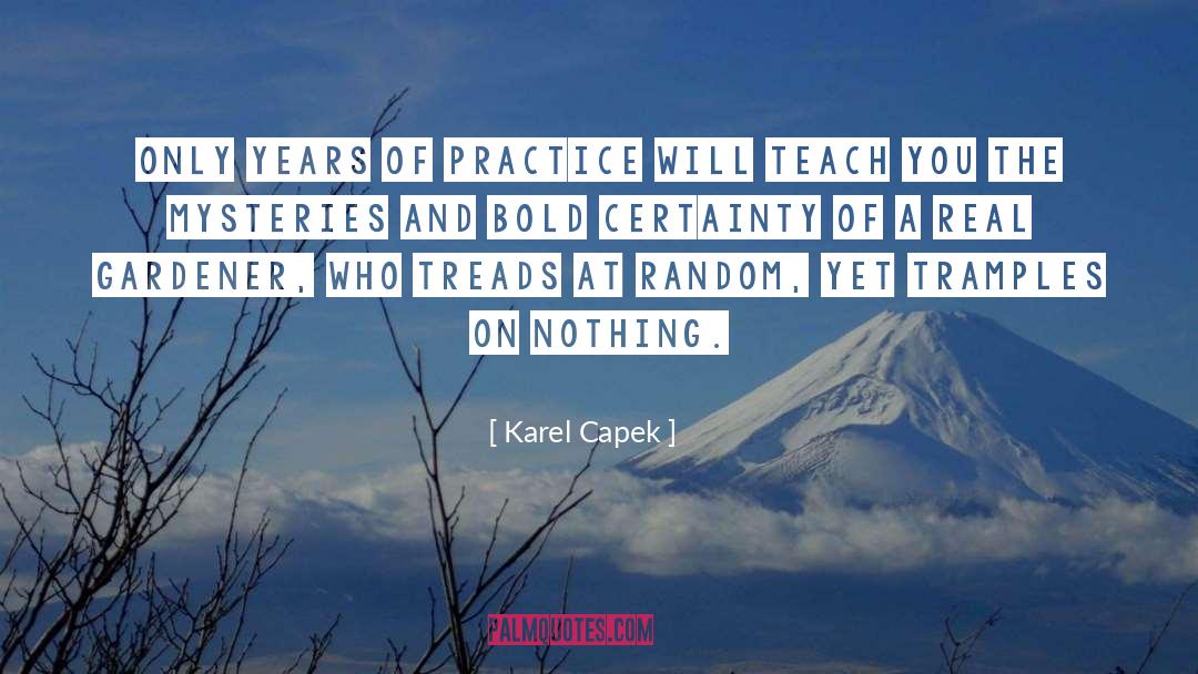 Karel Capek Quotes: Only years of practice will