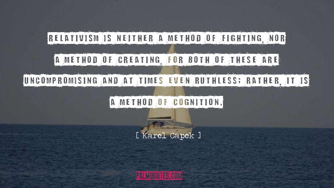 Karel Capek Quotes: Relativism is neither a method