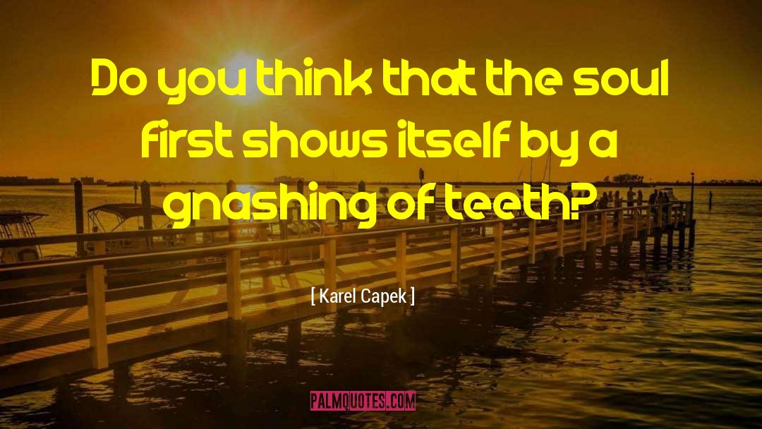 Karel Capek Quotes: Do you think that the