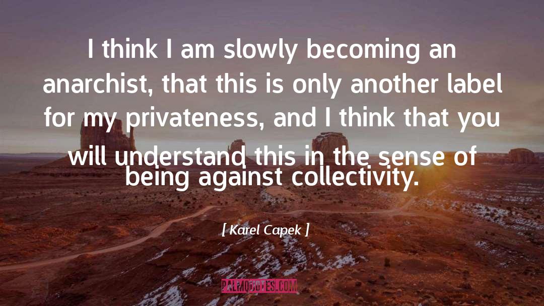 Karel Capek Quotes: I think I am slowly