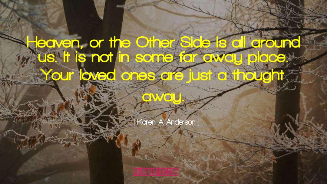 Karen A. Anderson Quotes: Heaven, or the Other Side
