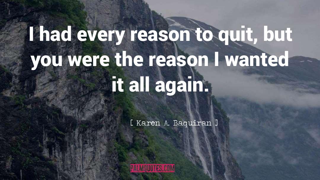 Karen A. Baquiran Quotes: I had every reason to