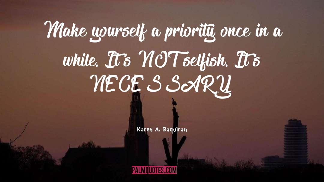 Karen A. Baquiran Quotes: Make yourself a priority once