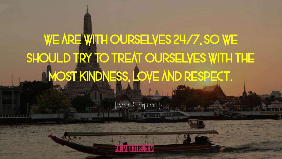 Karen A. Baquiran Quotes: We are with ourselves 24/7,