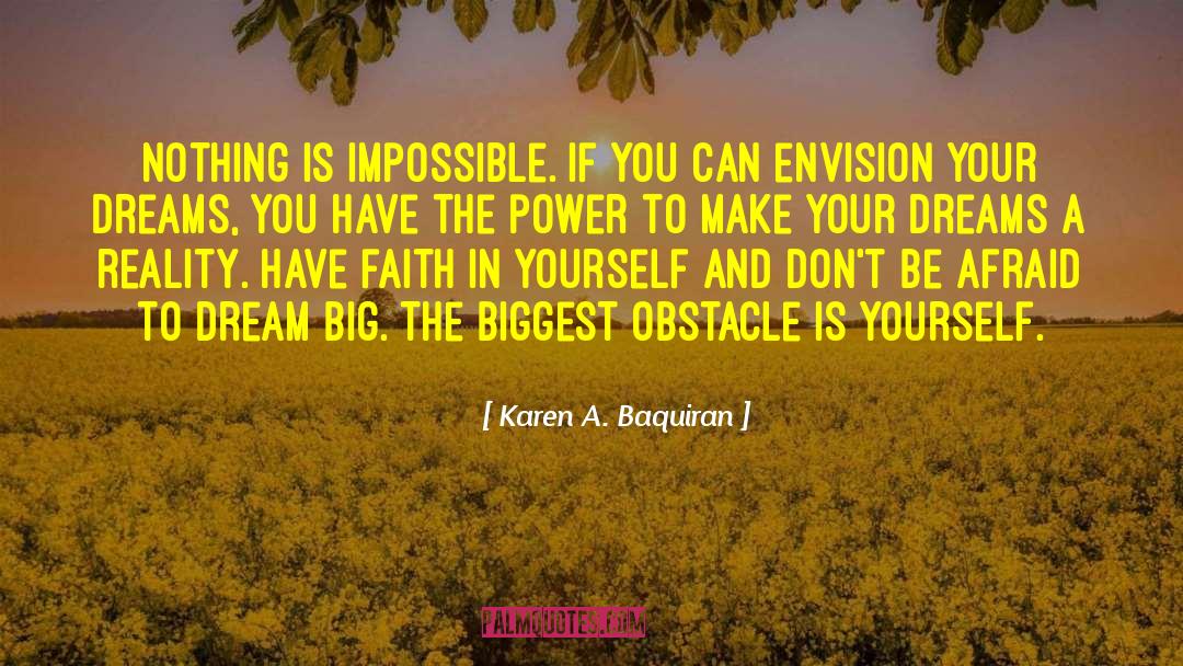 Karen A. Baquiran Quotes: Nothing is impossible. If you