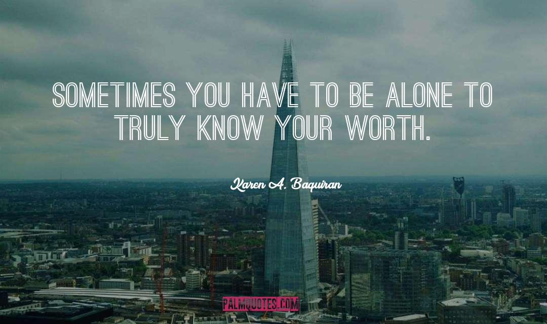 Karen A. Baquiran Quotes: Sometimes you have to be