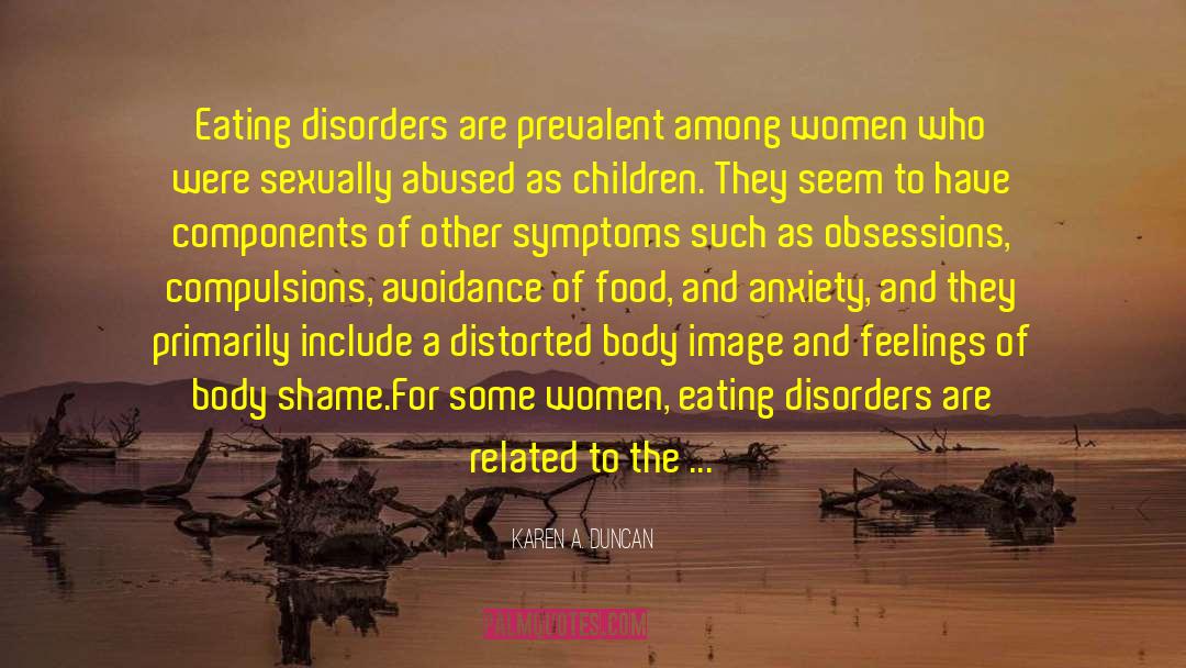 Karen A. Duncan Quotes: Eating disorders are prevalent among