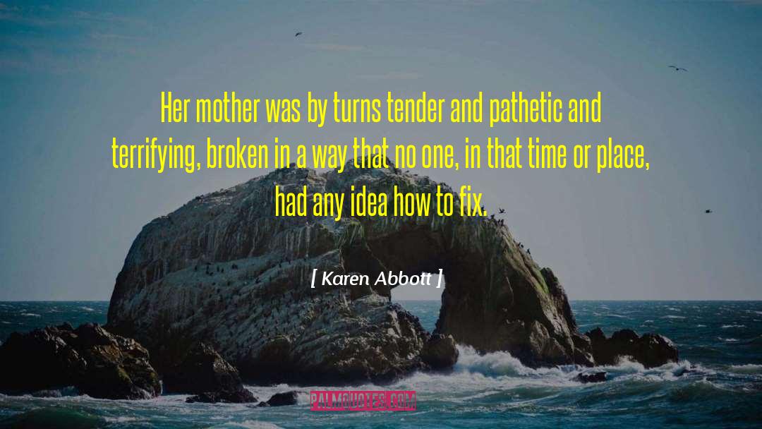 Karen Abbott Quotes: Her mother was by turns