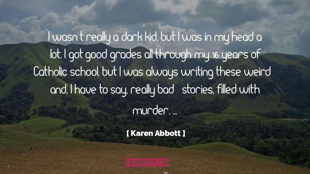 Karen Abbott Quotes: I wasn't really a dark
