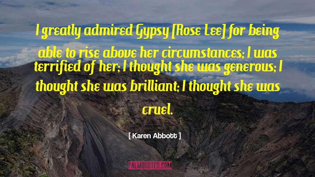 Karen Abbott Quotes: I greatly admired Gypsy [Rose