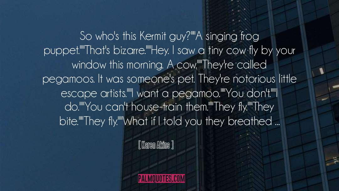 Karen Akins Quotes: So who's this Kermit guy?