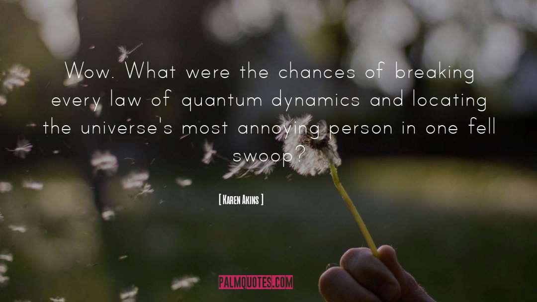 Karen Akins Quotes: Wow. What were the chances