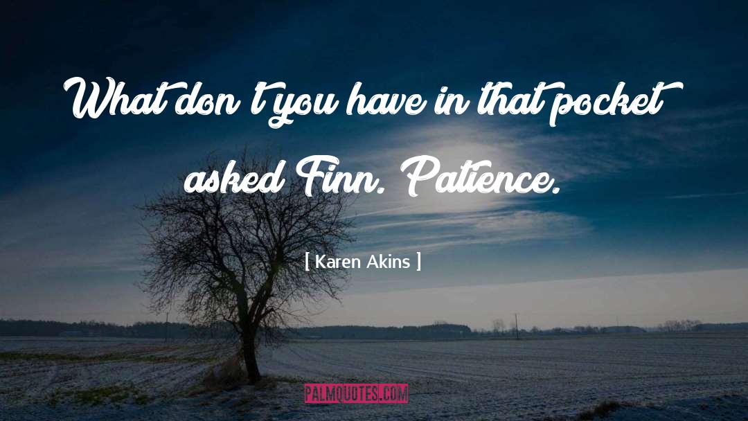 Karen Akins Quotes: What don't you have in